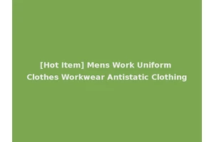 [Hot Item] Mens Work Uniform Clothes Workwear Antistatic Clothing