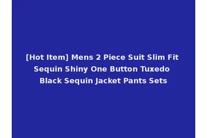 [Hot Item] Mens 2 Piece Suit Slim Fit Sequin Shiny One Button Tuxedo Black Sequin Jacket Pants Sets
