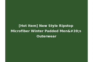 [Hot Item] New Style Ripstop Microfiber Winter Padded Men's Outerwear