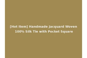[Hot Item] Handmade Jacquard Woven 100% Silk Tie with Pocket Square