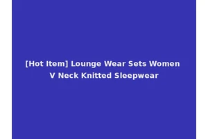 [Hot Item] Lounge Wear Sets Women V Neck Knitted Sleepwear