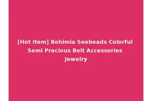 [Hot Item] Bohimia Seebeads Colorful Semi Precious Belt Accessories Jewelry