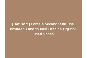 [Hot Item] Female Secondhand Use Branded Canada Men Fashion Orginal Used Shoes