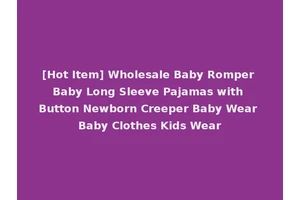 [Hot Item] Wholesale Baby Romper Baby Long Sleeve Pajamas with Button Newborn Creeper Baby Wear Baby Clothes Kids Wear