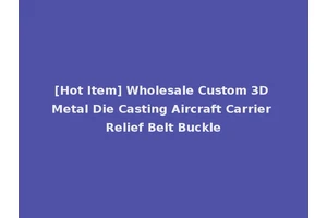 [Hot Item] Wholesale Custom 3D Metal Die Casting Aircraft Carrier Relief Belt Buckle