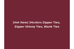 [Hot Item] 34colors Zipper Ties, Zipper Skinny Ties, Blank Ties