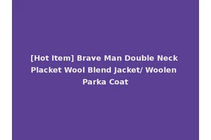 [Hot Item] Brave Man Double Neck Placket Wool Blend Jacket/ Woolen Parka Coat