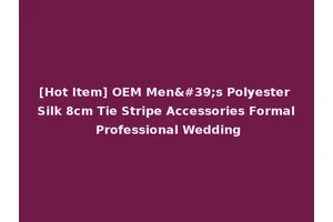 [Hot Item] OEM Men's Polyester Silk 8cm Tie Stripe Accessories Formal Professional Wedding