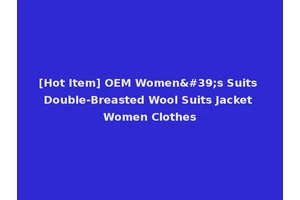 [Hot Item] OEM Women's Suits Double-Breasted Wool Suits Jacket Women Clothes