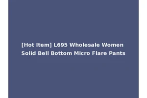 [Hot Item] L695 Wholesale Women Solid Bell Bottom Micro Flare Pants