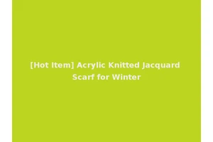 [Hot Item] Acrylic Knitted Jacquard Scarf for Winter