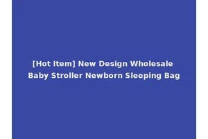 [Hot Item] New Design Wholesale Baby Stroller Newborn Sleeping Bag