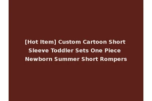 [Hot Item] Custom Cartoon Short Sleeve Toddler Sets One Piece Newborn Summer Short Rompers