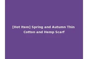 [Hot Item] Spring and Autumn Thin Cotton and Hemp Scarf