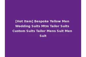 [Hot Item] Bespoke Yellow Men Wedding Suits Mtm Tailor Suits Custom Suits Tailor Mens Suit Men Suit