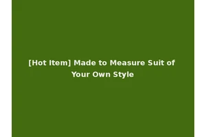[Hot Item] Made to Measure Suit of Your Own Style