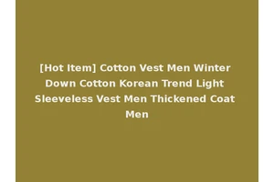 [Hot Item] Cotton Vest Men Winter Down Cotton Korean Trend Light Sleeveless Vest Men Thickened Coat Men