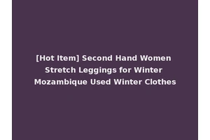 [Hot Item] Second Hand Women Stretch Leggings for Winter Mozambique Used Winter Clothes