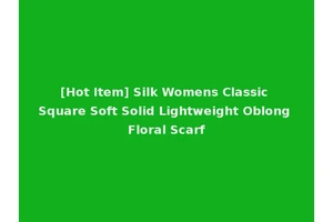 [Hot Item] Silk Womens Classic Square Soft Solid Lightweight Oblong Floral Scarf