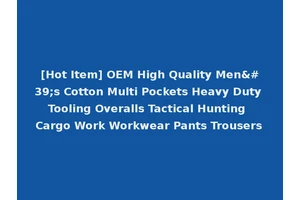 [Hot Item] OEM High Quality Men's Cotton Multi Pockets Heavy Duty Tooling Overalls Tactical Hunting Cargo Work Workwear Pants Trousers