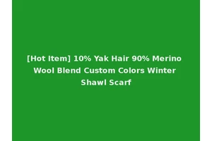 [Hot Item] 10% Yak Hair 90% Merino Wool Blend Custom Colors Winter Shawl Scarf