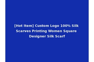 [Hot Item] Custom Logo 100% Silk Scarves Printing Women Square Designer Silk Scarf