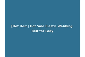 [Hot Item] Hot Sale Elastic Webbing Belt for Lady