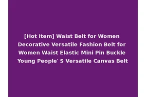 [Hot Item] Waist Belt for Women Decorative Versatile Fashion Belt for Women Waist Elastic Mini Pin Buckle Young People′ S Versatile Canvas Belt