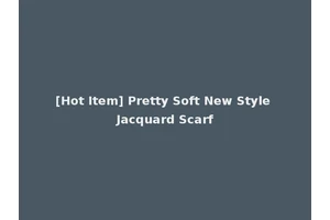 [Hot Item] Pretty Soft New Style Jacquard Scarf