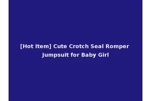 [Hot Item] Cute Crotch Seal Romper Jumpsuit for Baby Girl