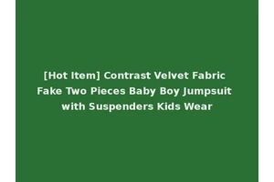 [Hot Item] Contrast Velvet Fabric Fake Two Pieces Baby Boy Jumpsuit with Suspenders Kids Wear