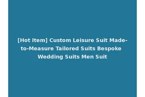[Hot Item] Custom Leisure Suit Made-to-Measure Tailored Suits Bespoke Wedding Suits Men Suit