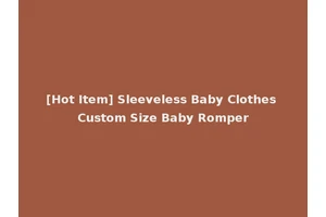 [Hot Item] Sleeveless Baby Clothes Custom Size Baby Romper