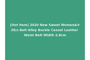 [Hot Item] 2020 New Sweet Women's Belt Alloy Buckle Casual Leather Waist Belt Width 2.8cm
