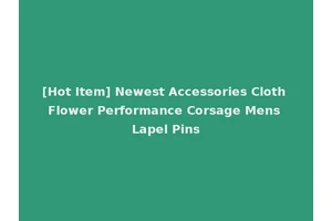 [Hot Item] Newest Accessories Cloth Flower Performance Corsage Mens Lapel Pins