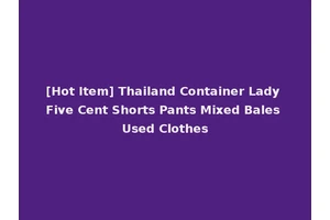 [Hot Item] Thailand Container Lady Five Cent Shorts Pants Mixed Bales Used Clothes