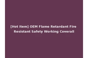 [Hot Item] OEM Flame Retardant Fire Resistant Safety Working Coverall