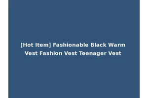 [Hot Item] Fashionable Black Warm Vest Fashion Vest Teenager Vest