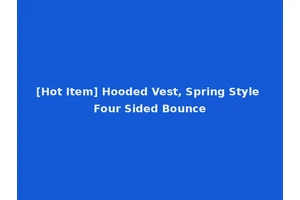 [Hot Item] Hooded Vest, Spring Style Four Sided Bounce