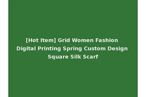 [Hot Item] Grid Women Fashion Digital Printing Spring Custom Design Square Silk Scarf