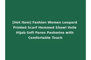 [Hot Item] Fashion Women Leopard Printed Scarf Hemmed Shawl Voile Hijab Soft Pareo Pashmina with Comfortable Touch
