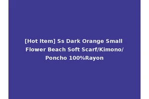 [Hot Item] Ss Dark Orange Small Flower Beach Soft Scarf/Kimono/Poncho 100%Rayon