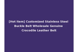 [Hot Item] Customized Stainless Steel Buckle Belt Wholesale Genuine Crocodile Leather Belt