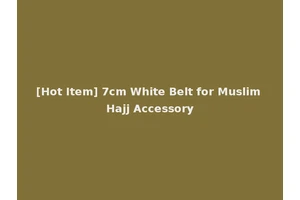 [Hot Item] 7cm White Belt for Muslim Hajj Accessory