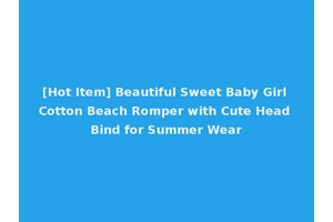[Hot Item] Beautiful Sweet Baby Girl Cotton Beach Romper with Cute Head Bind for Summer Wear
