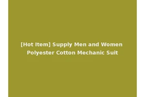 [Hot Item] Supply Men and Women Polyester Cotton Mechanic Suit