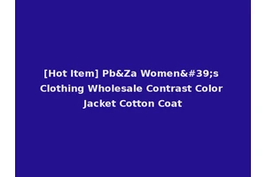 [Hot Item] Pb&Za Women's Clothing Wholesale Contrast Color Jacket Cotton Coat