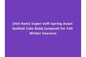 [Hot Item] Super Soft Spring Asian Quilted Cute Baby Jumpsuit for Fall Winter Seasons