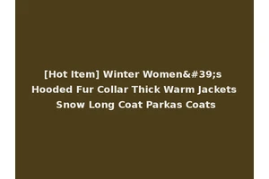 [Hot Item] Winter Women's Hooded Fur Collar Thick Warm Jackets Snow Long Coat Parkas Coats