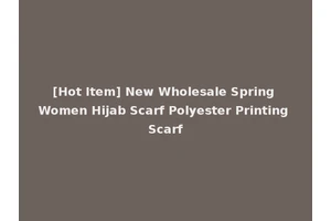 [Hot Item] New Wholesale Spring Women Hijab Scarf Polyester Printing Scarf